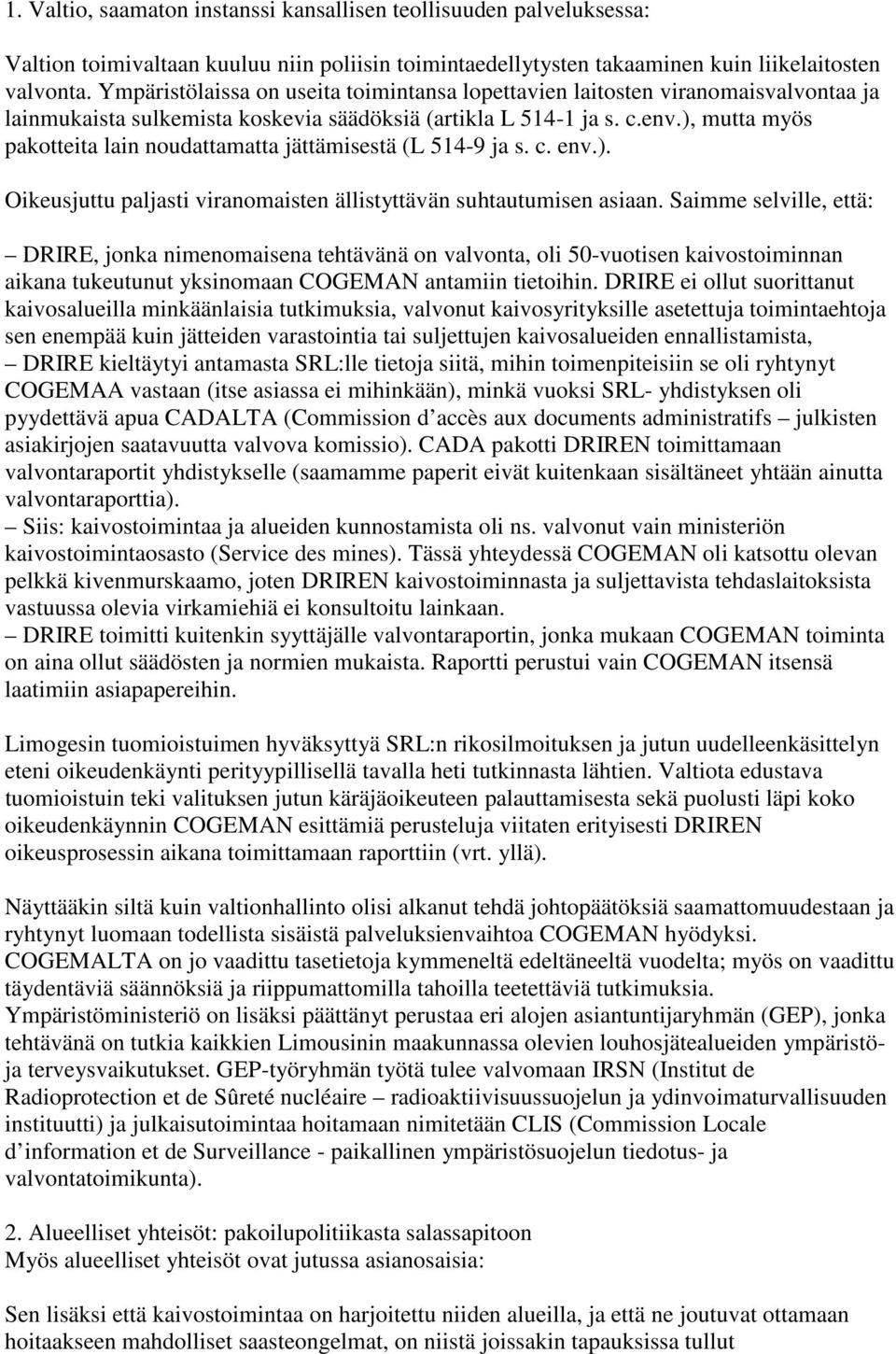 ), mutta myös pakotteita lain noudattamatta jättämisestä (L 514-9 ja s. c. env.). Oikeusjuttu paljasti viranomaisten ällistyttävän suhtautumisen asiaan.