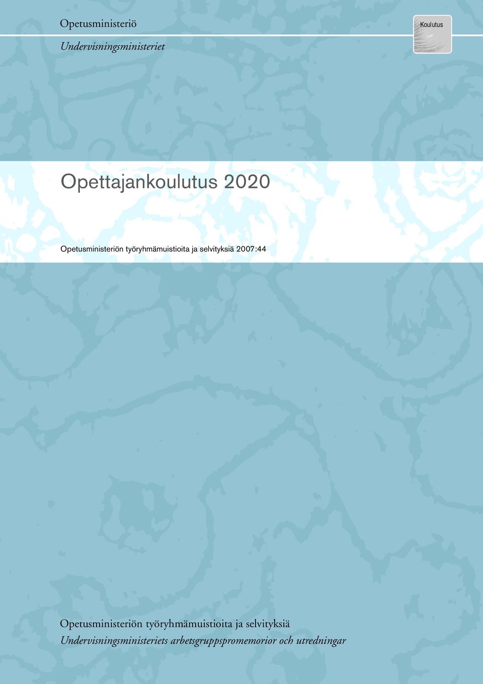 selvityksiä 2007:44 Opetusministeriön työryhmämuistioita ja