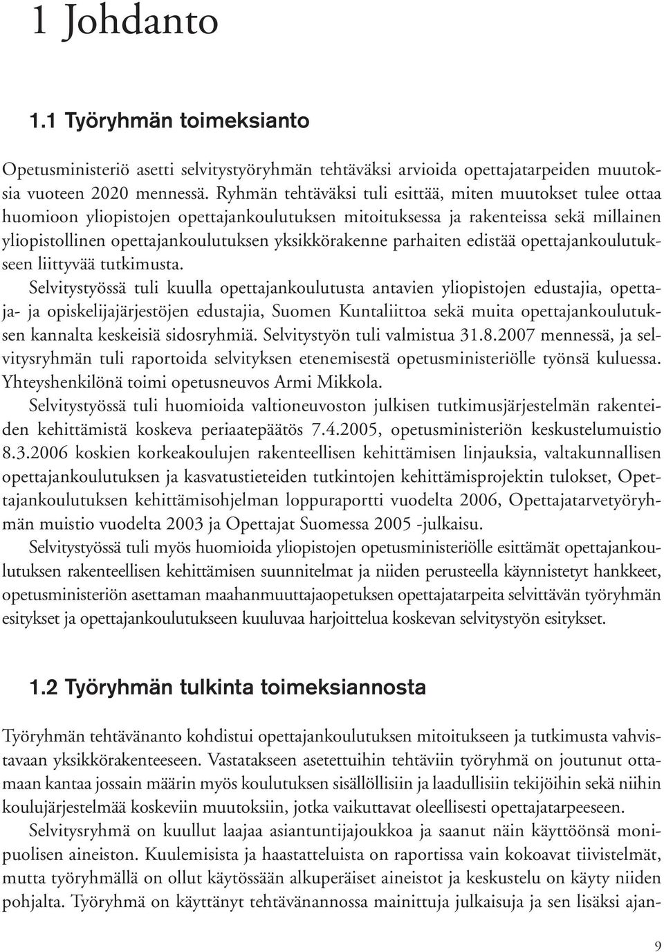 parhaiten edistää opettajankoulutukseen liittyvää tutkimusta.