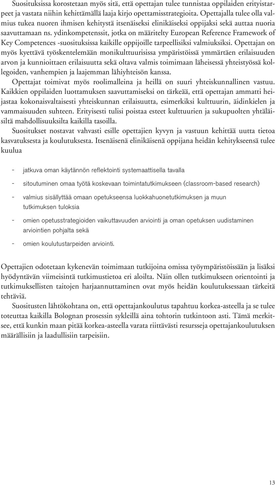 ydinkompetenssit, jotka on määritelty European Reference Framework of Key Competences suosituksissa kaikille oppijoille tarpeellisiksi valmiuksiksi.