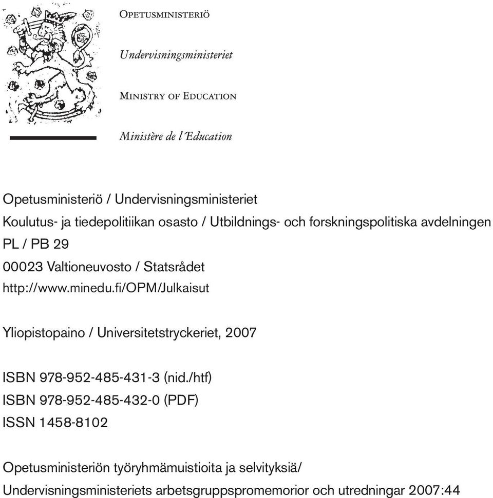 fi/opm/julkaisut Yliopistopaino / Universitetstryckeriet, 2007 ISBN 9789524854313 (nid.