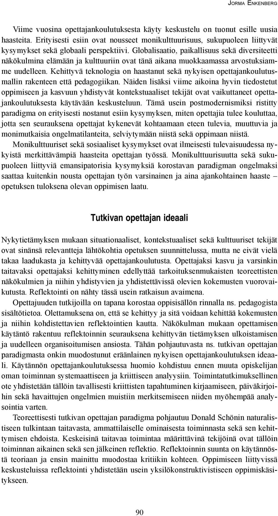 Kehittyvä teknologia on haastanut sekä nykyisen opettajankoulutusmallin rakenteen että pedagogiikan.