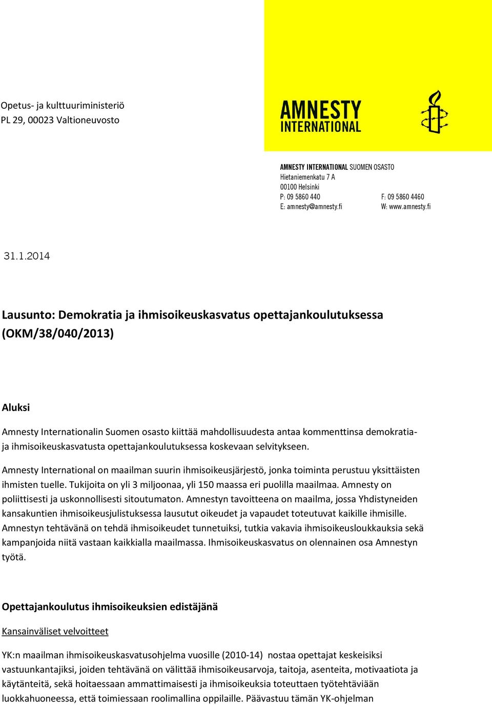 ihmisoikeuskasvatusta opettajankoulutuksessa koskevaan selvitykseen. Amnesty International on maailman suurin ihmisoikeusjärjestö, jonka toiminta perustuu yksittäisten ihmisten tuelle.