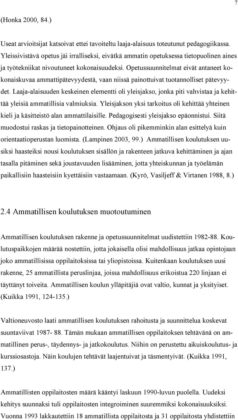 Opetussuunnitelmat eivät antaneet kokonaiskuvaa ammattipätevyydestä, vaan niissä painottuivat tuotannolliset pätevyydet.