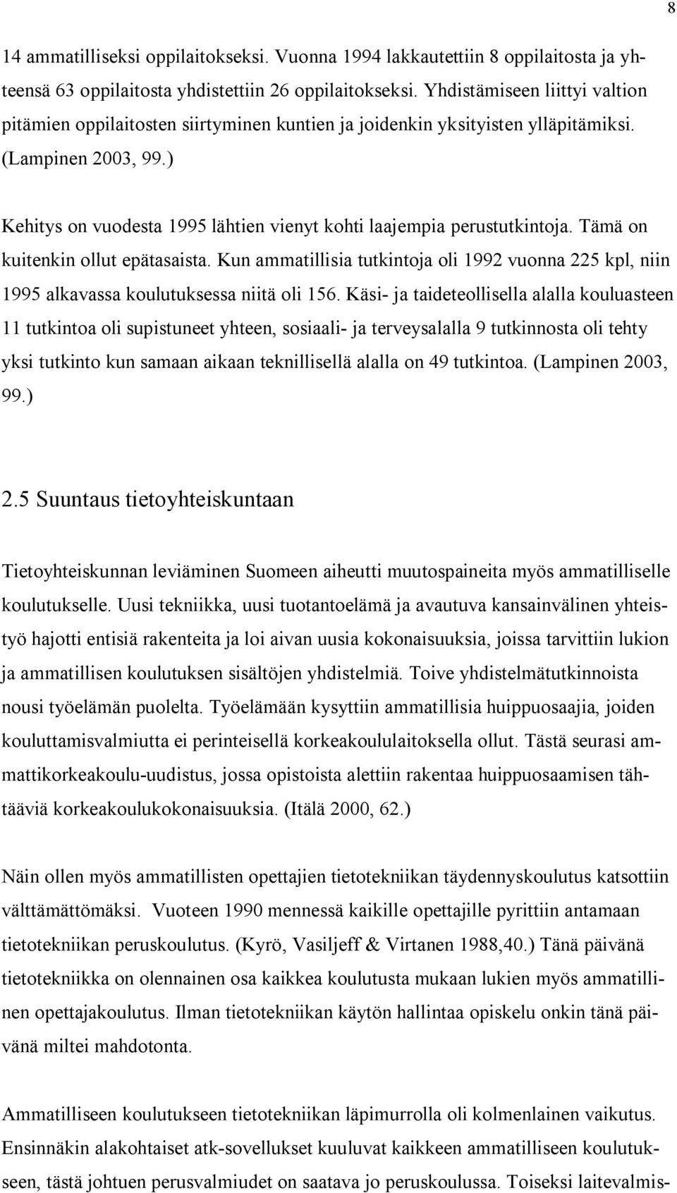 ) Kehitys on vuodesta 1995 lähtien vienyt kohti laajempia perustutkintoja. Tämä on kuitenkin ollut epätasaista.