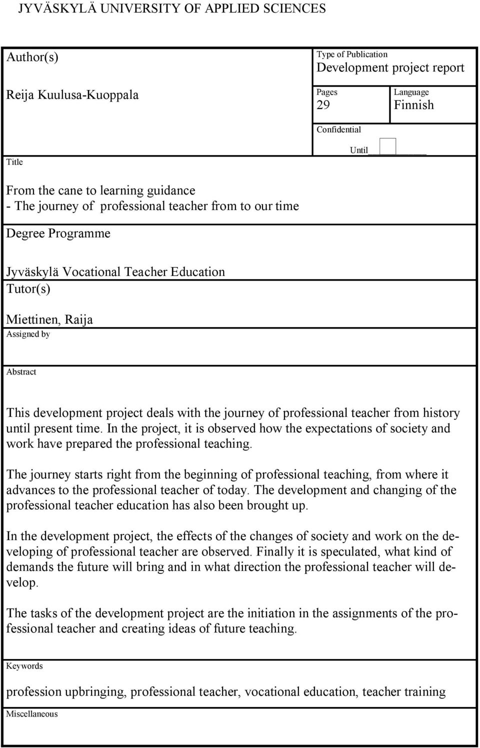 with the journey of professional teacher from history until present time. In the project, it is observed how the expectations of society and work have prepared the professional teaching.