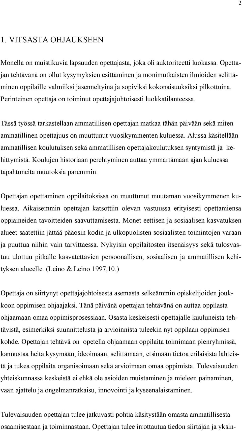 Perinteinen opettaja on toiminut opettajajohtoisesti luokkatilanteessa.