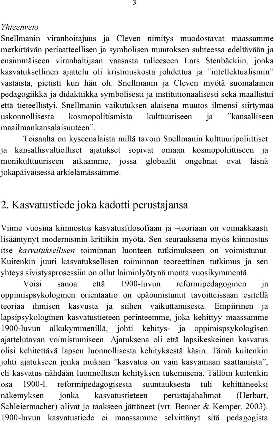 Snellmanin ja Cleven myötä suomalainen pedagogiikka ja didaktiikka symbolisesti ja institutionaalisesti sekä maallistui että tieteellistyi.