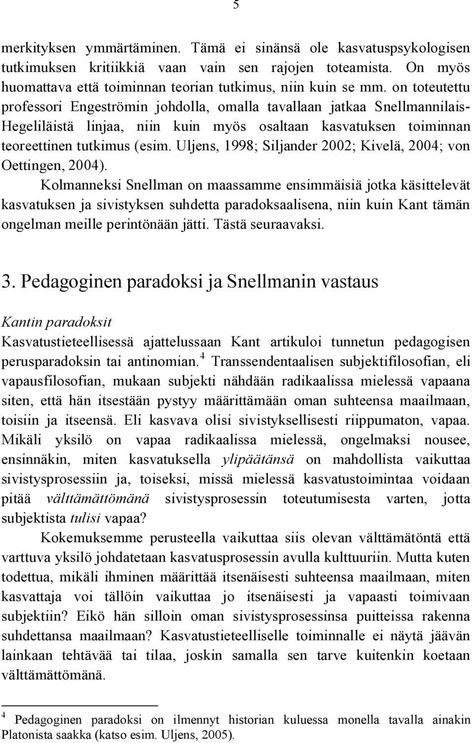 Uljens, 1998; Siljander 2002; Kivelä, 2004; von Oettingen, 2004).