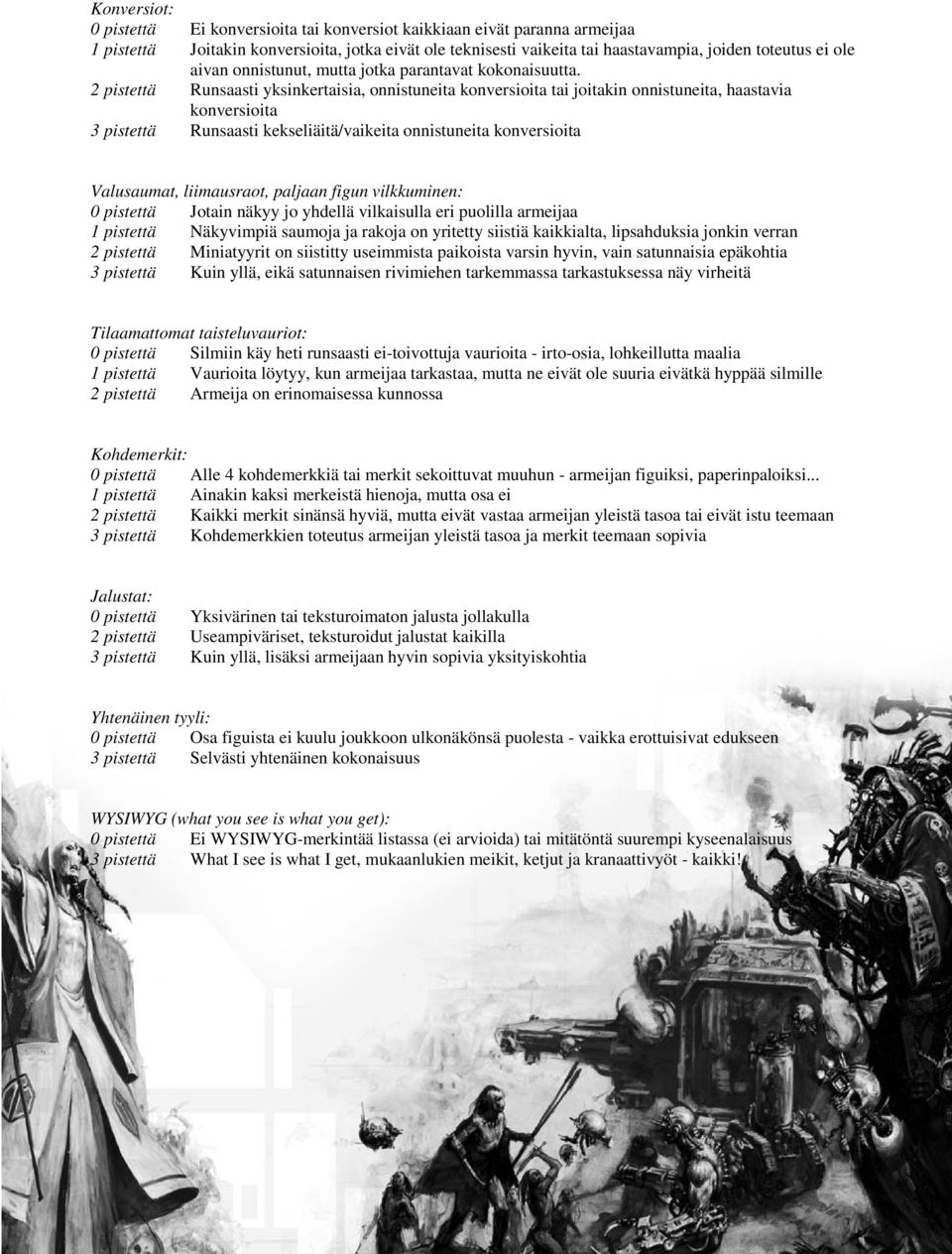 2 pistettä Runsaasti yksinkertaisia, onnistuneita konversioita tai joitakin onnistuneita, haastavia konversioita 3 pistettä Runsaasti kekseliäitä/vaikeita onnistuneita konversioita Valusaumat,