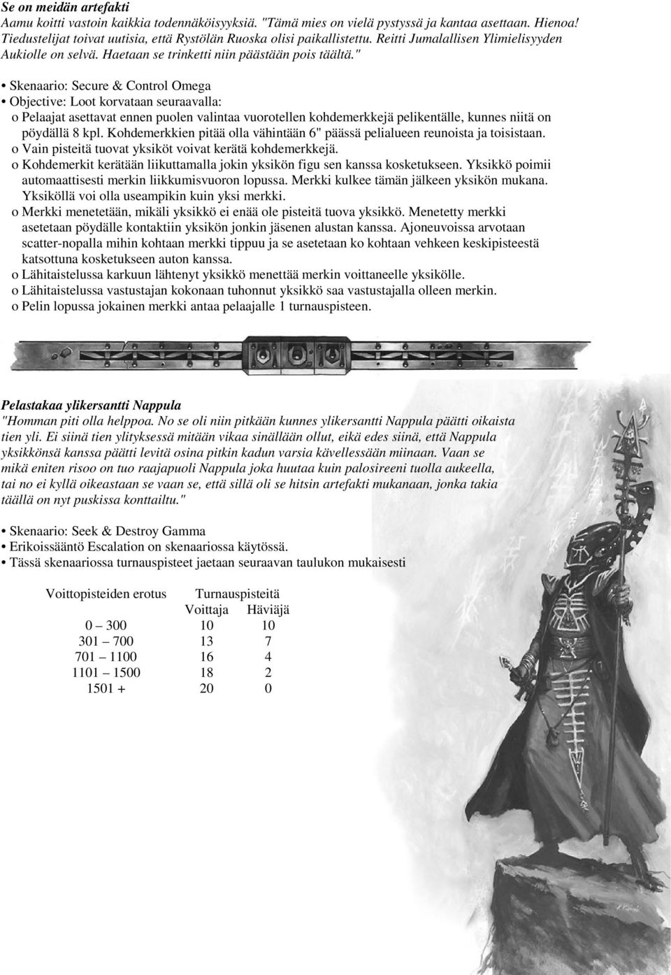 " Skenaario: Secure & Control Omega Objective: Loot korvataan seuraavalla: o Pelaajat asettavat ennen puolen valintaa vuorotellen kohdemerkkejä pelikentälle, kunnes niitä on pöydällä 8 kpl.