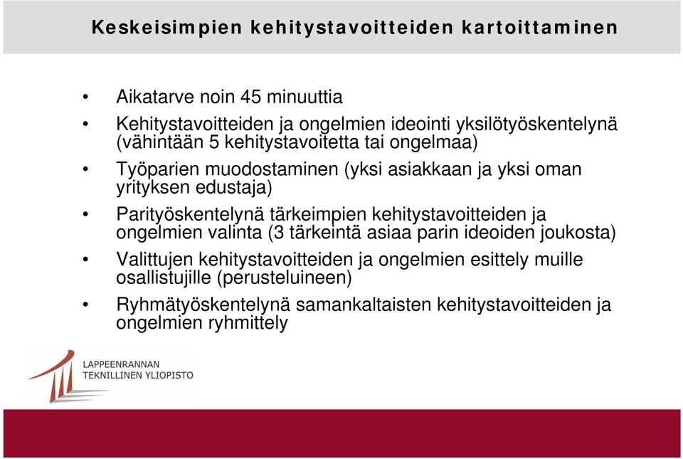 edustaja) Parityöskentelynä tärkeimpien kehitystavoitteiden ja ongelmien valinta (3 tärkeintä asiaa parin ideoiden joukosta) Valittujen