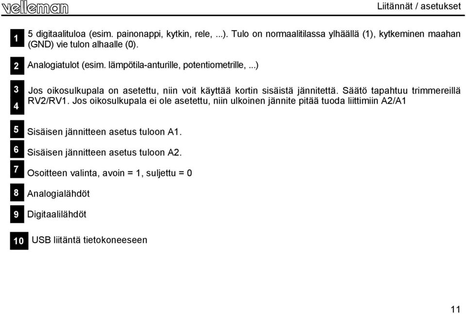 ..) Jos oikosulkupala on asetettu, niin voit käyttää kortin sisäistä jännitettä. Säätö tapahtuu trimmereillä RV2/RV1.