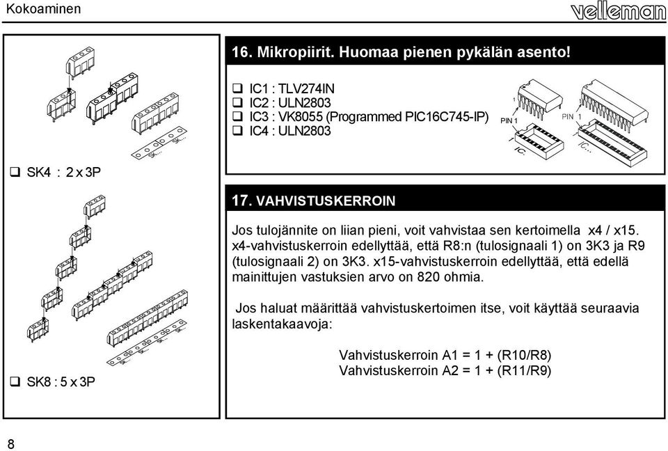 VAHVISTUSKERROIN Jos tulojännite on liian pieni, voit vahvistaa sen kertoimella x4 / x15.