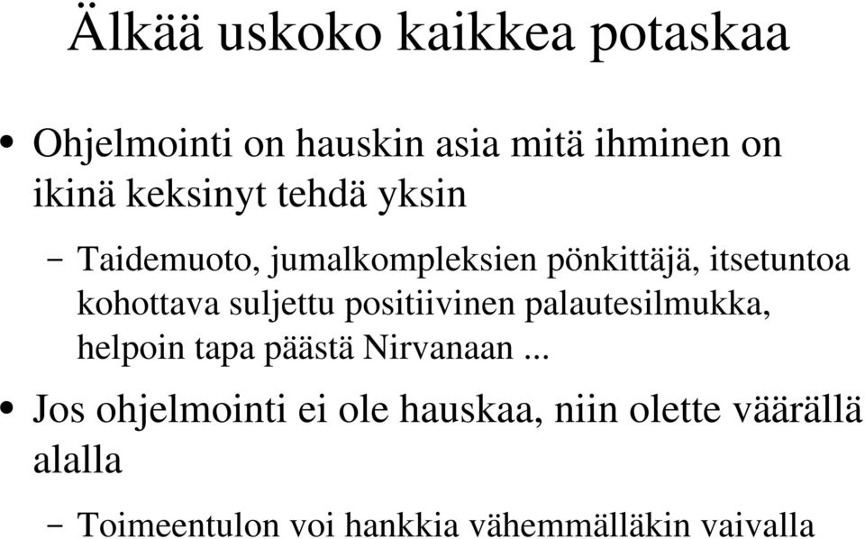 suljettu positiivinen palautesilmukka, helpoin tapa päästä Nirvanaan.