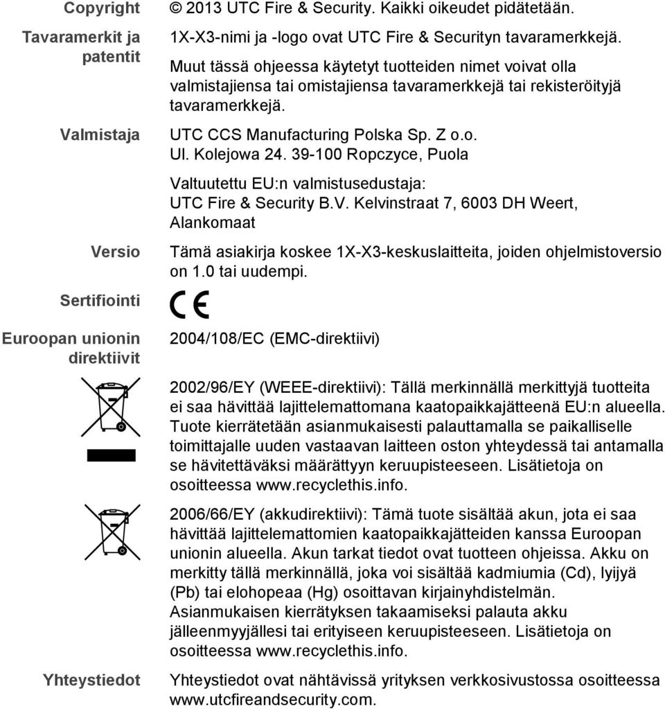 Muut tässä ohjeessa käytetyt tuotteiden nimet voivat olla valmistajiensa tai omistajiensa tavaramerkkejä tai rekisteröityjä tavaramerkkejä. UTC CCS Manufacturing Polska Sp. Z o.o. Ul. Kolejowa 24.