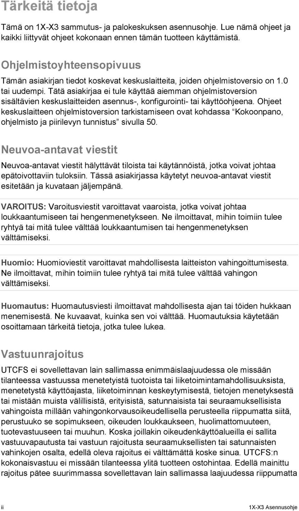 Tätä asiakirjaa ei tule käyttää aiemman ohjelmistoversion sisältävien keskuslaitteiden asennus-, konfigurointi- tai käyttöohjeena.