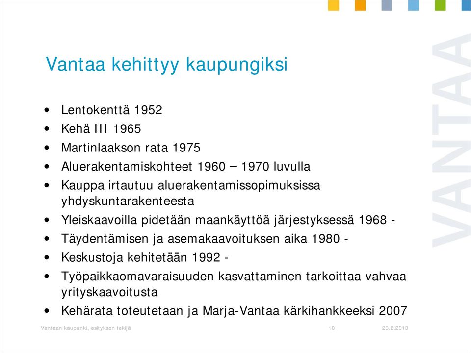 Täydentämisen ja asemakaavoituksen aika 1980 - Keskustoja kehitetään 1992 - Työpaikkaomavaraisuuden kasvattaminen tarkoittaa