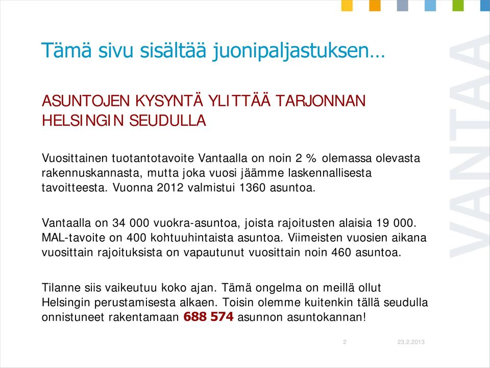 Vantaalla on 34 000 vuokra-asuntoa, joista rajoitusten alaisia 19 000. MAL-tavoite on 400 kohtuuhintaista asuntoa.