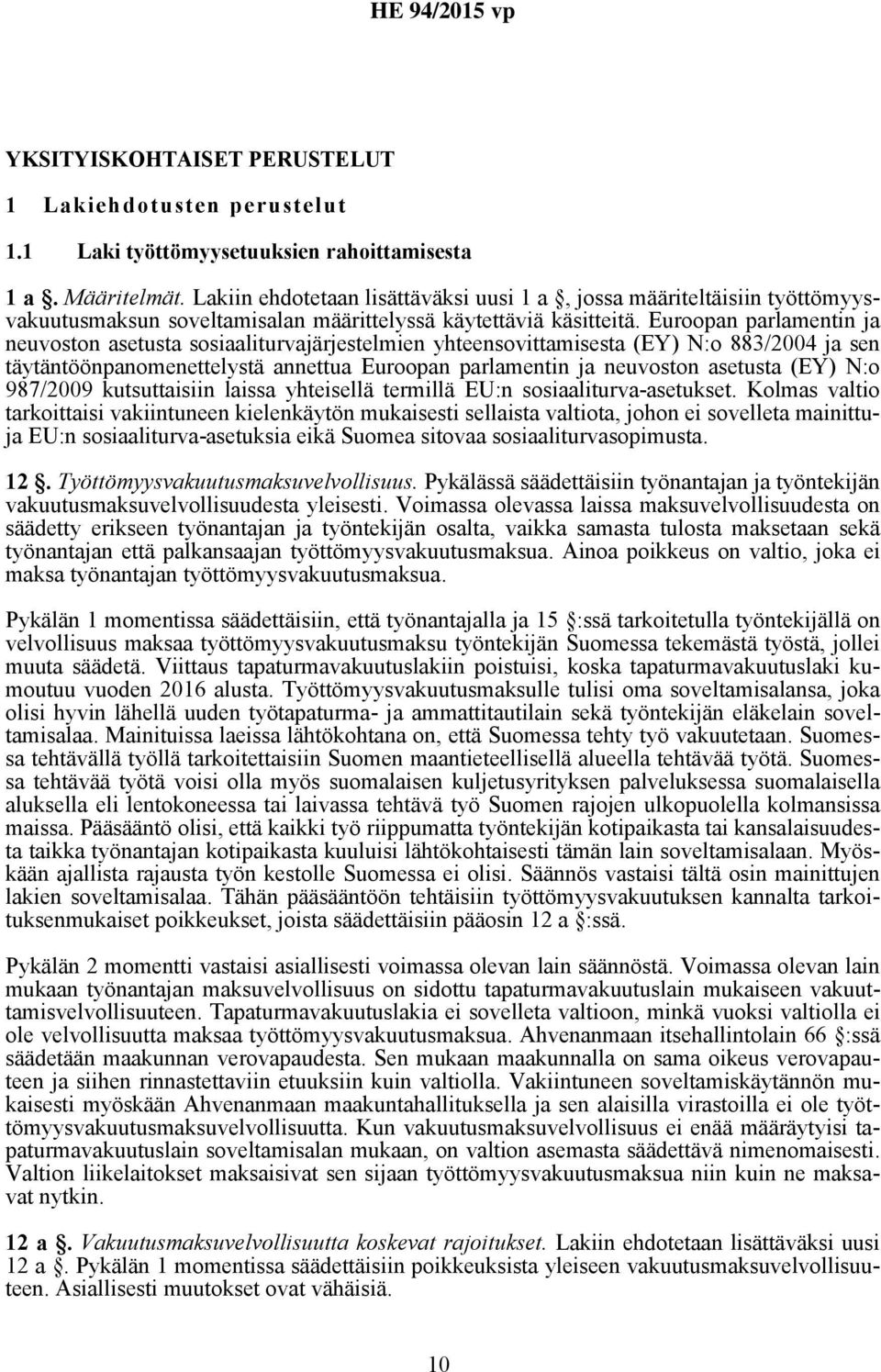 Euroopan parlamentin ja neuvoston asetusta sosiaaliturvajärjestelmien yhteensovittamisesta (EY) N:o 883/2004 ja sen täytäntöönpanomenettelystä annettua Euroopan parlamentin ja neuvoston asetusta (EY)