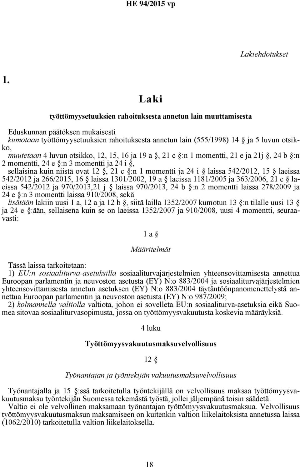 luvun otsikko, 12, 15, 16 ja 19 a, 21 c :n 1 momentti, 21 e ja 21j, 24 b :n 2 momentti, 24 e :n 3 momentti ja 24 i, sellaisina kuin niistä ovat 12, 21 c :n 1 momentti ja 24 i laissa 542/2012, 15