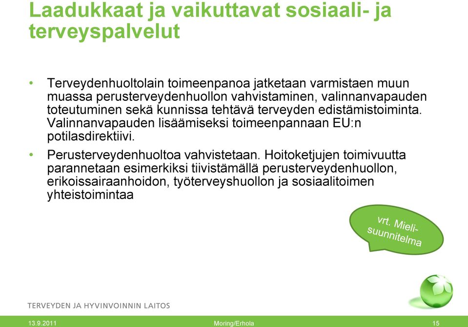 Valinnanvapauden lisäämiseksi toimeenpannaan EU:n potilasdirektiivi. Perusterveydenhuoltoa vahvistetaan.