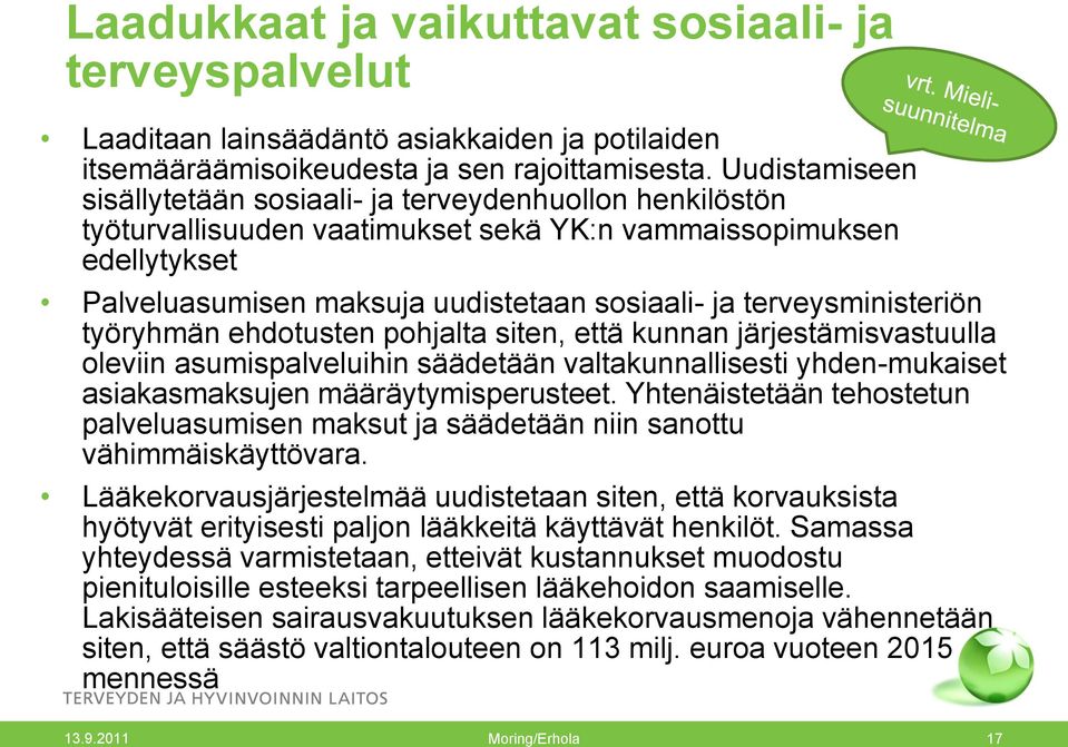 terveysministeriön työryhmän ehdotusten pohjalta siten, että kunnan järjestämisvastuulla oleviin asumispalveluihin säädetään valtakunnallisesti yhden-mukaiset asiakasmaksujen määräytymisperusteet.