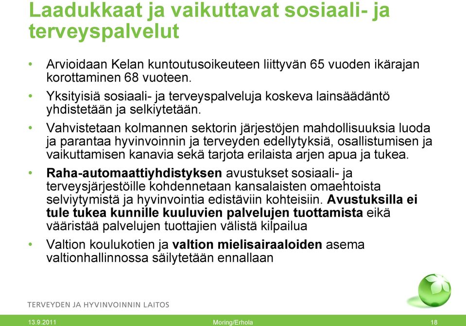 tukea. Raha-automaattiyhdistyksen avustukset sosiaali- ja terveysjärjestöille kohdennetaan kansalaisten omaehtoista selviytymistä ja hyvinvointia edistäviin kohteisiin.