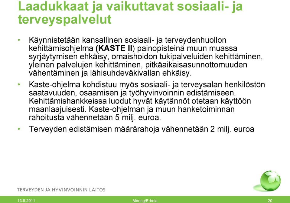 Kaste-ohjelma kohdistuu myös sosiaali- ja terveysalan henkilöstön saatavuuden, osaamisen ja työhyvinvoinnin edistämiseen.