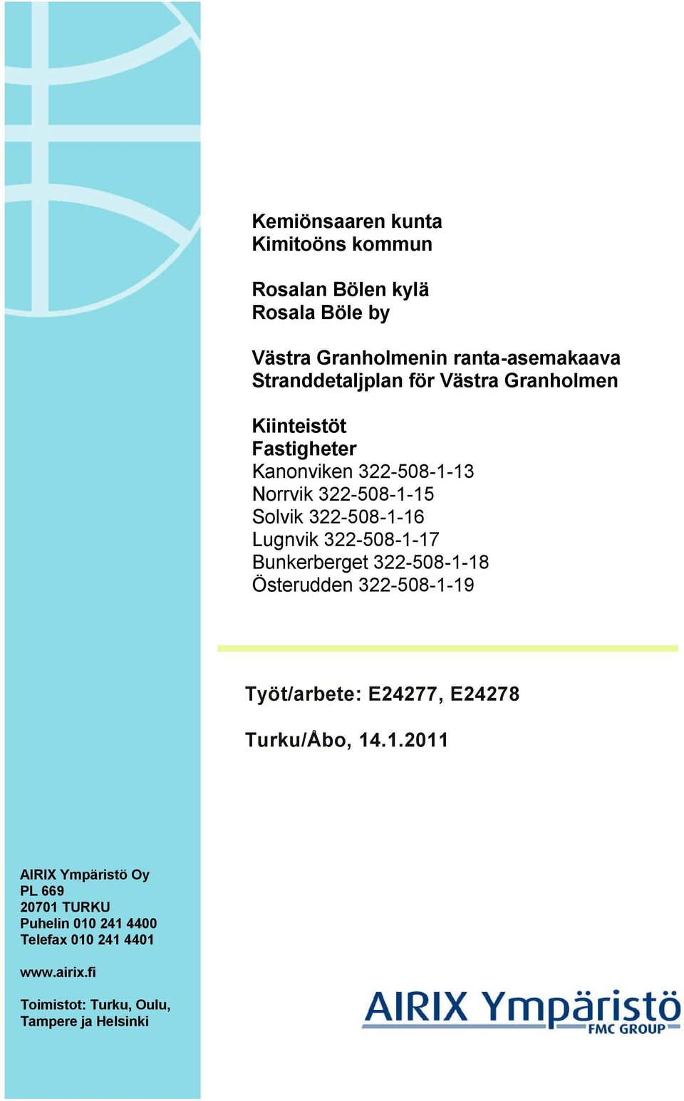 322-508-1-16 Lugnvik 322-508-1-17 Bunkerberget 322-508-1-18 Österudden 322-508-1-19 Työt/arbete: E24277, E24278 Turku/Åbo,