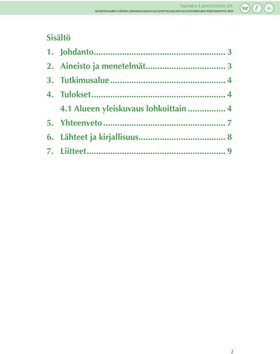 Aineisto ja menetelmät... 3 3. Tutkimusalue... 4 4.