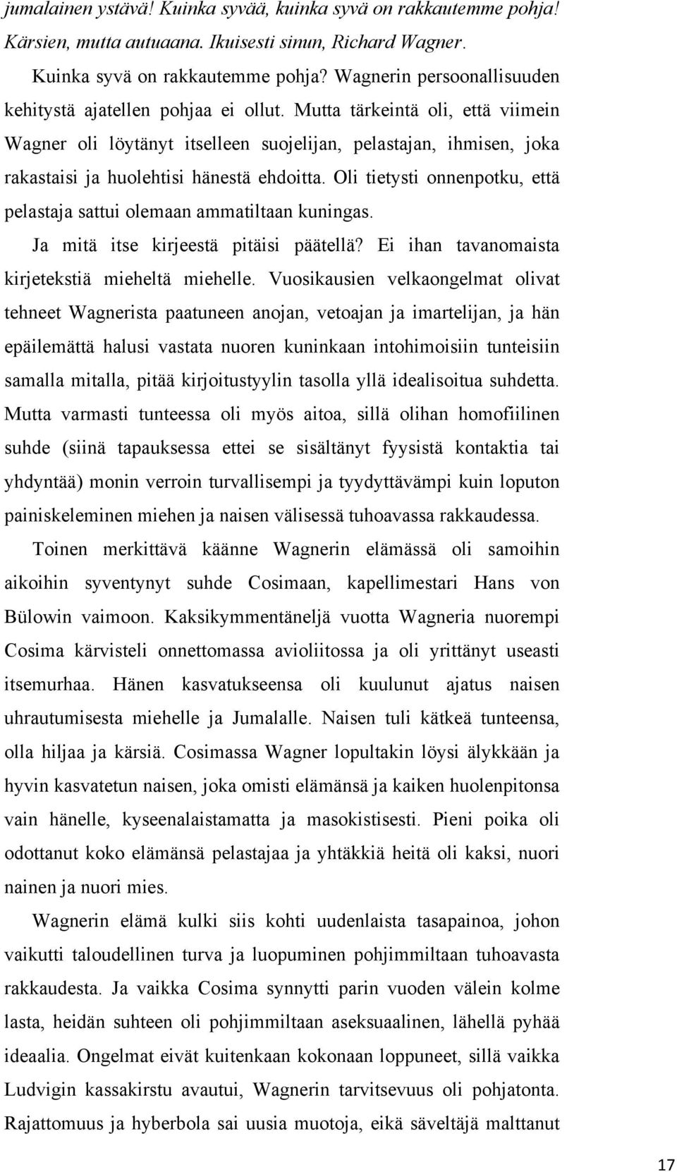 Mutta tärkeintä oli, että viimein Wagner oli löytänyt itselleen suojelijan, pelastajan, ihmisen, joka rakastaisi ja huolehtisi hänestä ehdoitta.