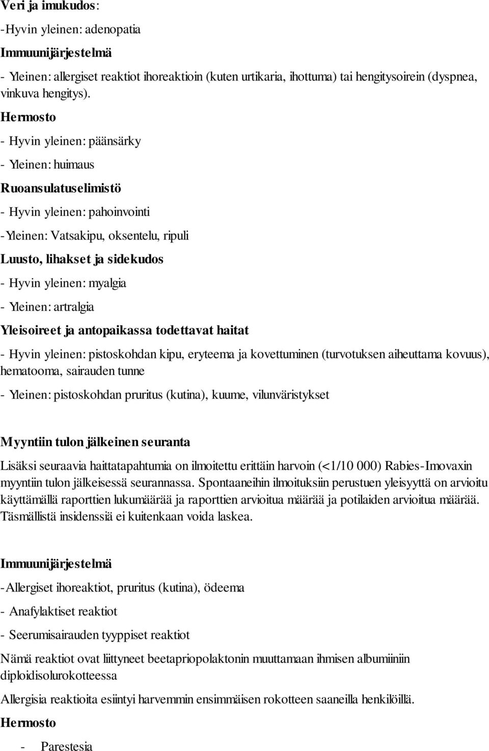 - Yleinen: artralgia Yleisoireet ja antopaikassa todettavat haitat - Hyvin yleinen: pistoskohdan kipu, eryteema ja kovettuminen (turvotuksen aiheuttama kovuus), hematooma, sairauden tunne - Yleinen: