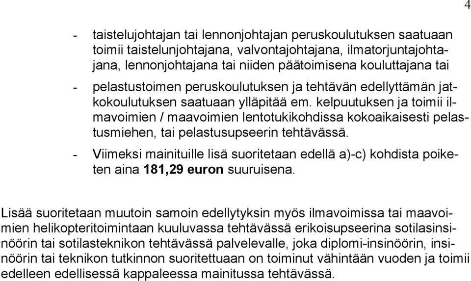 kelpuutuksen ja toimii ilmavoimien / maavoimien lentotukikohdissa kokoaikaisesti pelastusmiehen, tai pelastusupseerin tehtävässä.