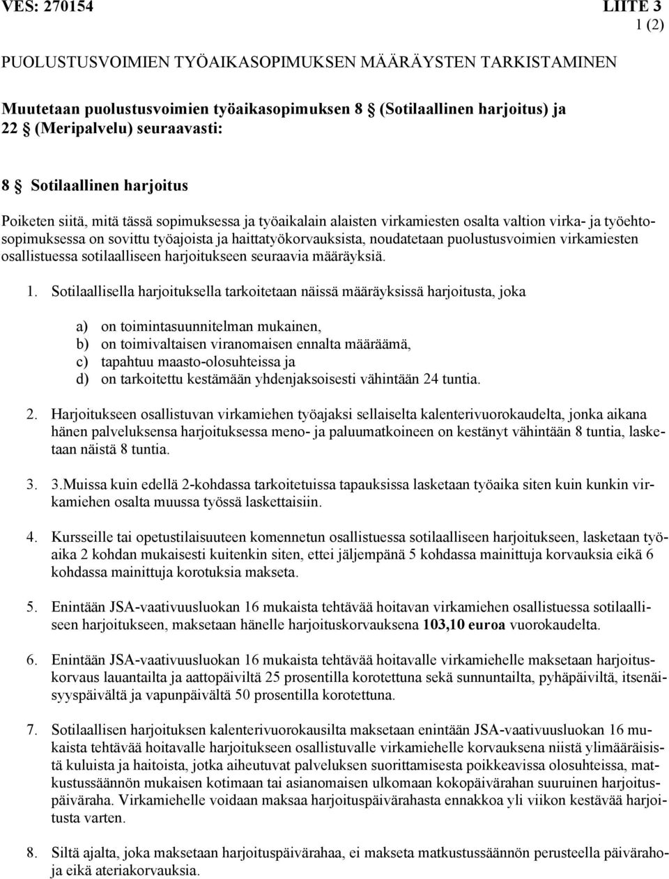 noudatetaan puolustusvoimien virkamiesten osallistuessa sotilaalliseen harjoitukseen seuraavia määräyksiä. 1.