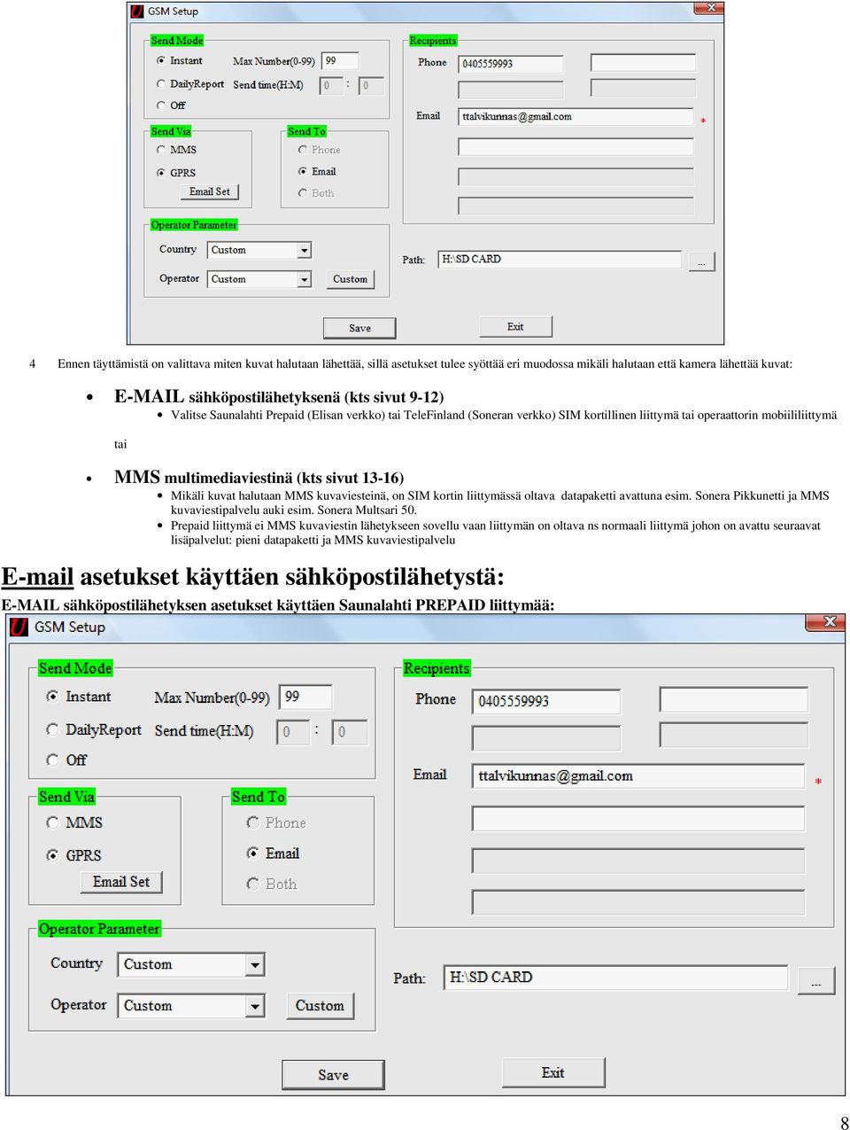 halutaan MMS kuvaviesteinä, on SIM kortin liittymässä oltava datapaketti avattuna esim. Sonera Pikkunetti ja MMS kuvaviestipalvelu auki esim. Sonera Multsari 50.