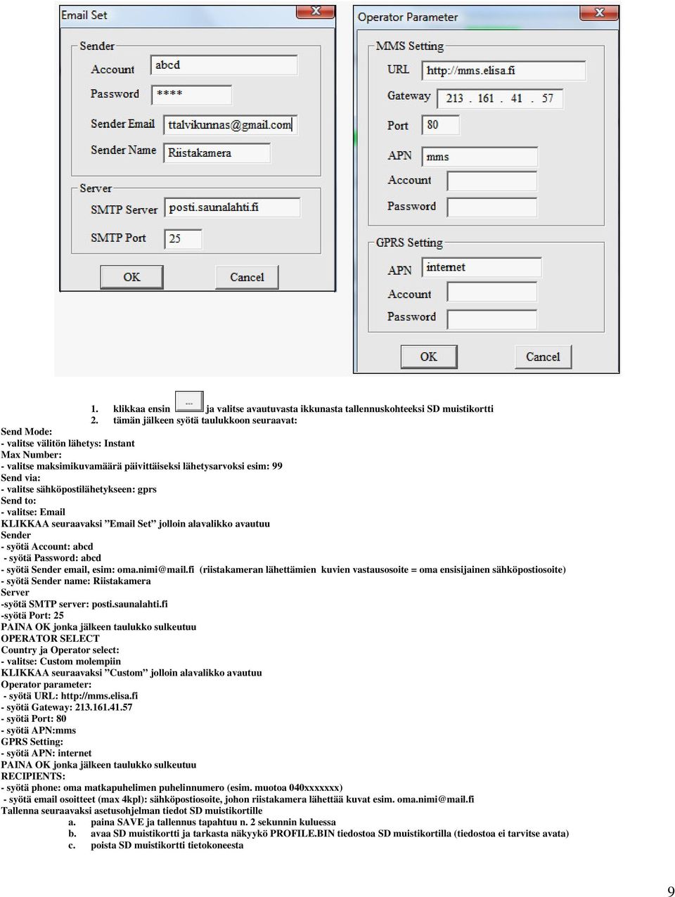 fi (riistakameran lähettämien kuvien vastausosoite = oma ensisijainen sähköpostiosoite) - syötä Sender name: Riistakamera Server -syötä SMTP server: posti.saunalahti.