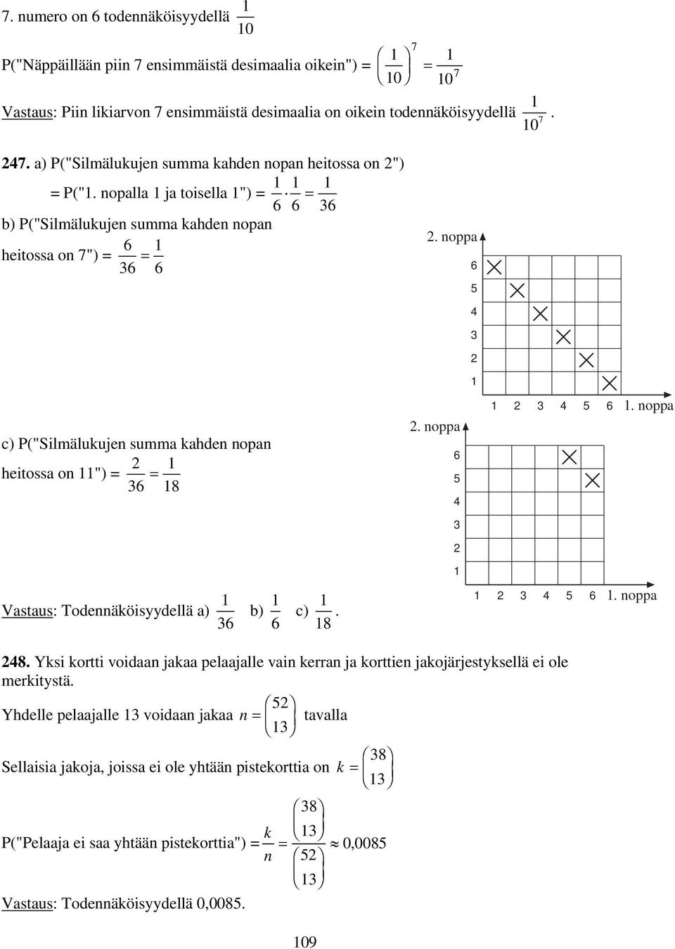 oppa 4 3 c) P("Silmälukuje summa kahde opa heitossa o ") = = 3 8. oppa 4 3 4. oppa 3 Vastaus: Todeäköisyydellä a) 3 b) c) 8. 3 4. oppa 48.