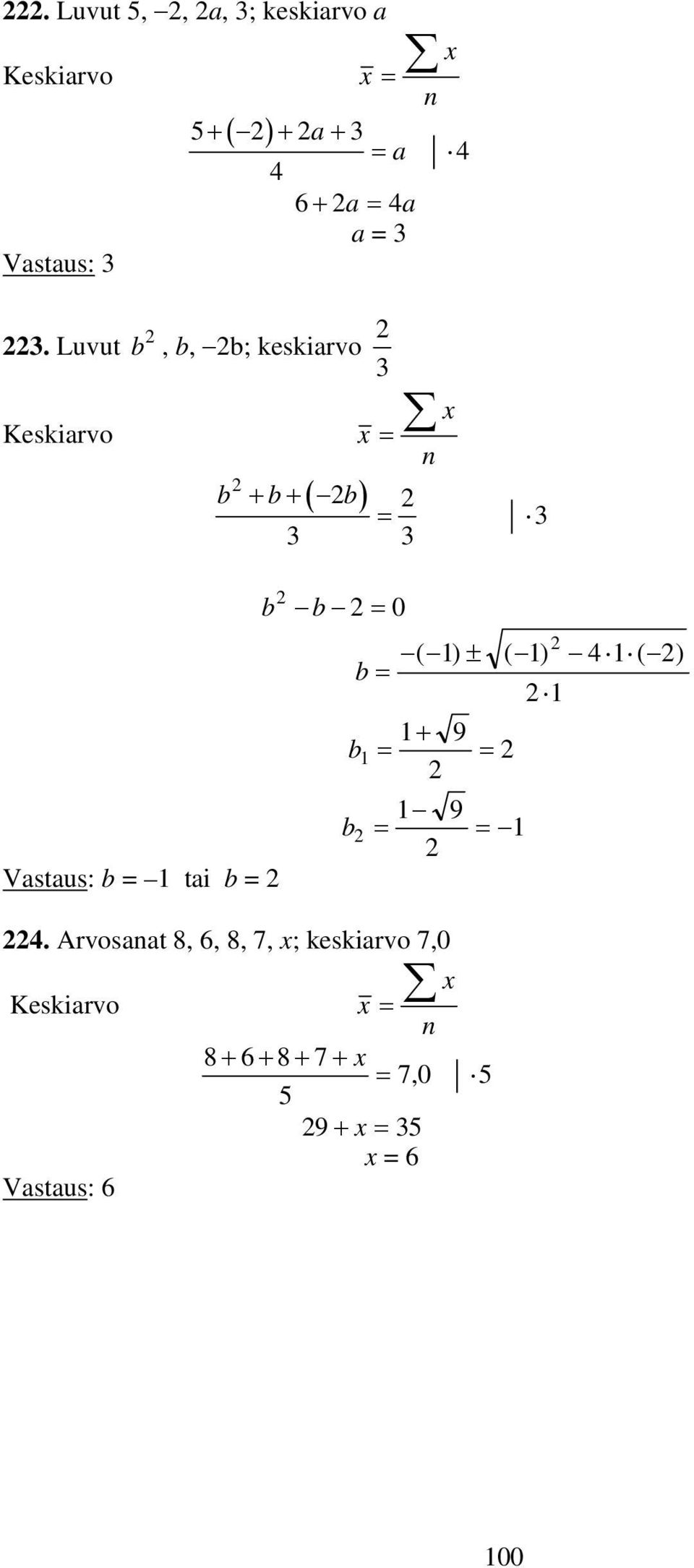 Luvut b, b, b; keskiarvo Keskiarvo Vastaus: b = tai b = ( ) 3 x x = b + b+ b = 3