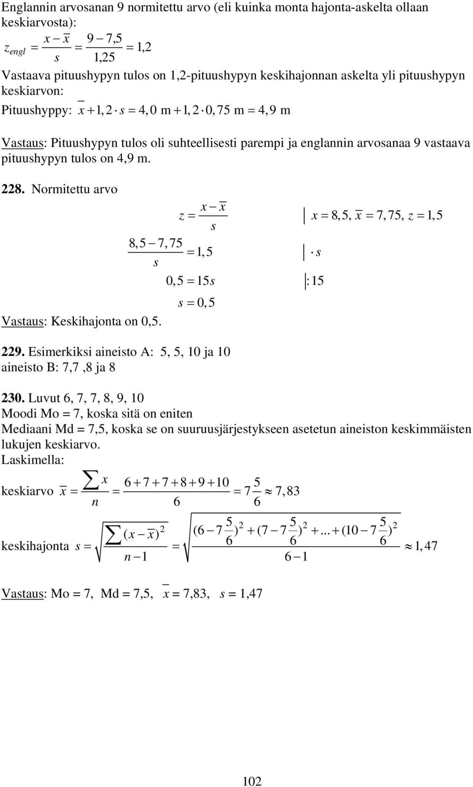 x x z = s x = 8,, x = 7, 7, z =, 8, 7, 7 =, s s 0, = s : s = 0, 9. Esimerkiksi aieisto A:,, 0 ja 0 aieisto B: 7,7,8 ja 8 30.