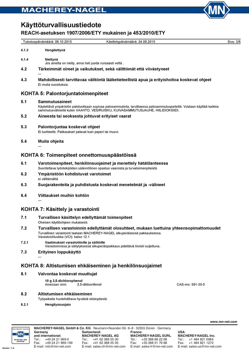1 Sammutusaineet Käytettävä ympäristön paloluokkaan sopivaa palosammutinta, tarvittaessa palosammutuspeitettä.