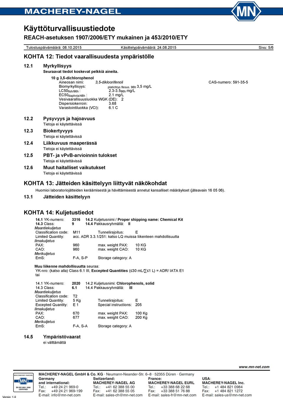 2 Pysyvyys ja hajoavuus 12.3 Biokertyvyys 12.4 Liikkuvuus maaperässä 12.5 PBT- ja vpvb-arvioinnin tulokset 12.