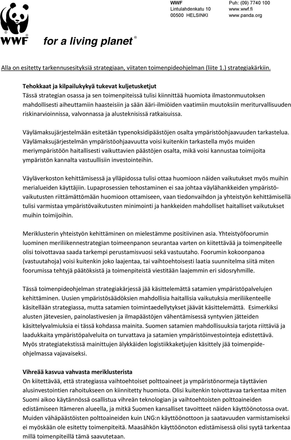 ääri-ilmiöiden vaatimiin muutoksiin meriturvallisuuden riskinarvioinnissa, valvonnassa ja alusteknisissä ratkaisuissa.