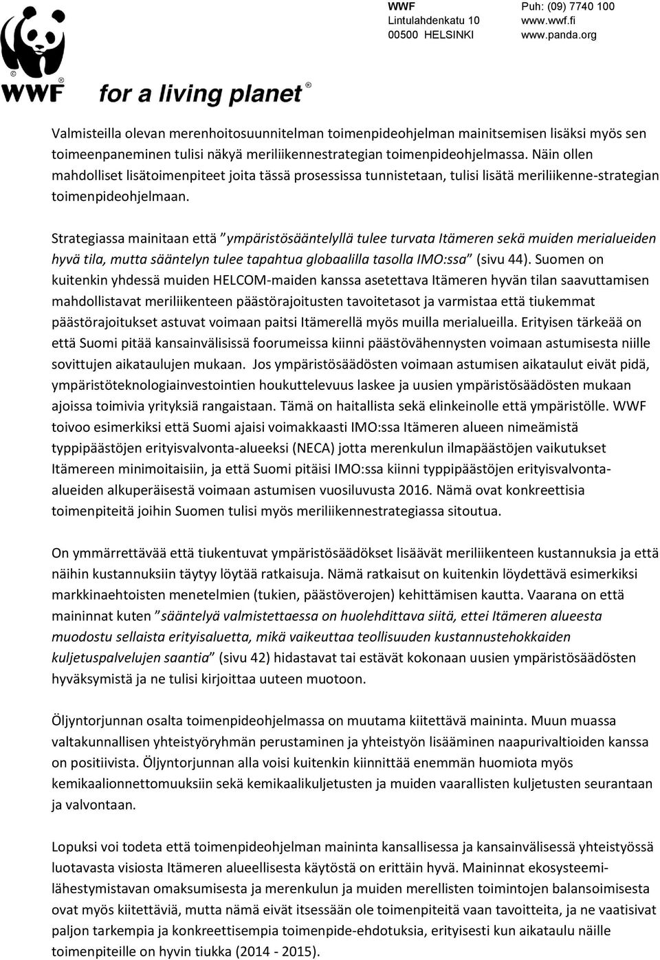 Strategiassa mainitaan että ympäristösääntelyllä tulee turvata Itämeren sekä muiden merialueiden hyvä tila, mutta sääntelyn tulee tapahtua globaalilla tasolla IMO:ssa (sivu 44).