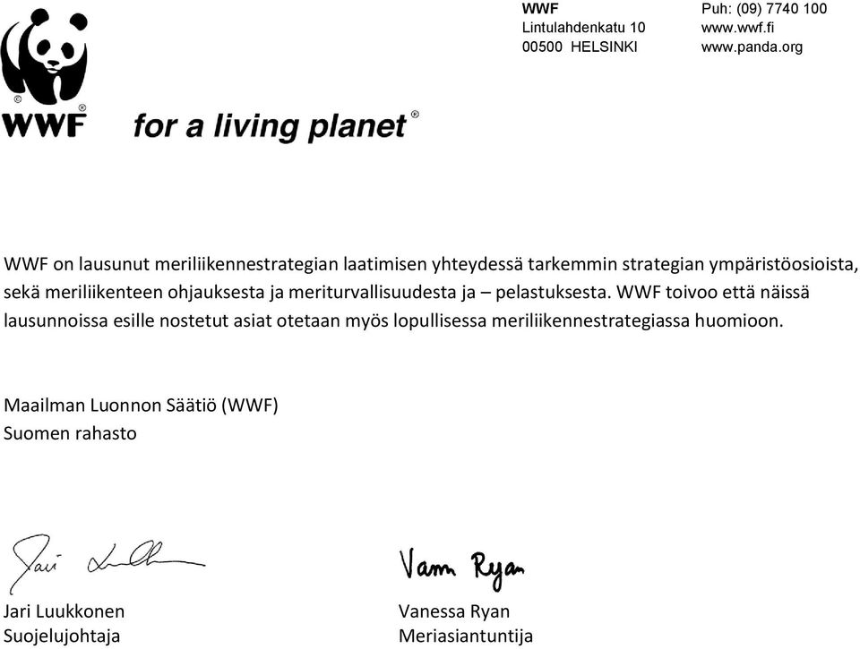 WWF toivoo että näissä lausunnoissa esille nostetut asiat otetaan myös lopullisessa