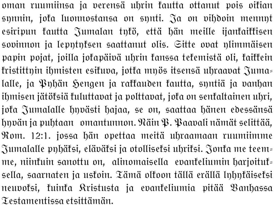 Sitte ovat ylimmäisen papin pojat, joilla jokapäivä uhrin kanssa tekemistä oli, kaikkein kristittyin ihmisten esikuva, jotka myös itsensä uhraavat Jumalalle, ja Pyhän Hengen ja rakkauden kautta,