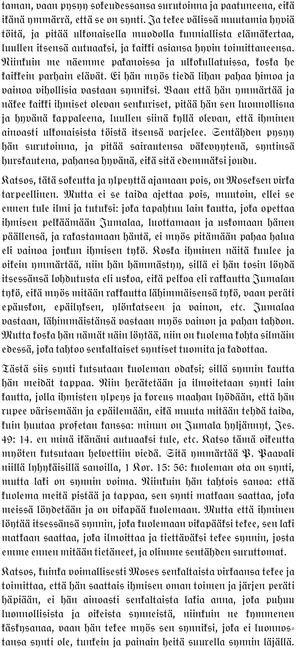 Niinkuin me näemme pakanoissa ja ulkokullatuissa, koska he kaikkein parhain elävät. Ei hän myös tiedä lihan pahaa himoa ja vainoa vihollisia vastaan synniksi.