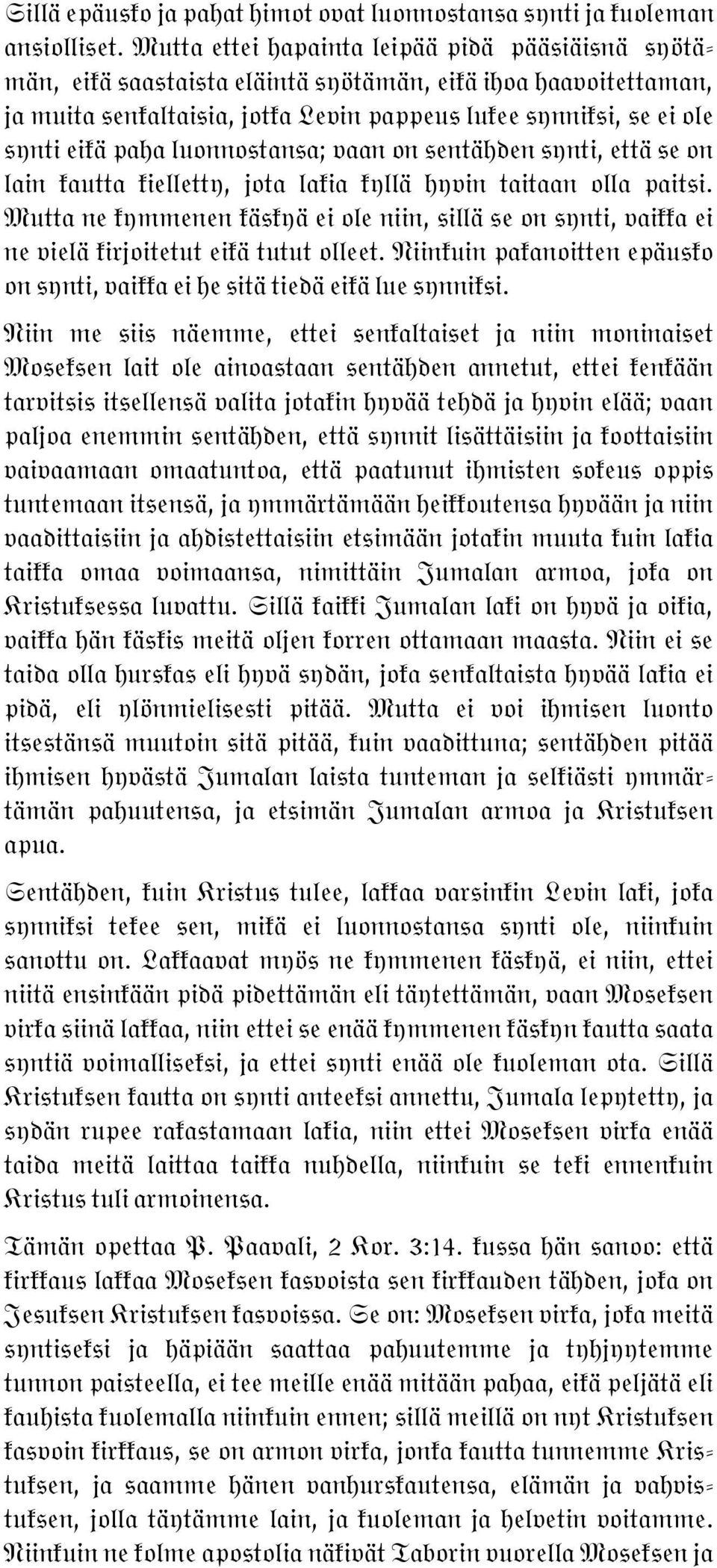 luonnostansa; vaan on sentähden synti, että se on lain kautta kielletty, jota lakia kyllä hyvin taitaan olla paitsi.