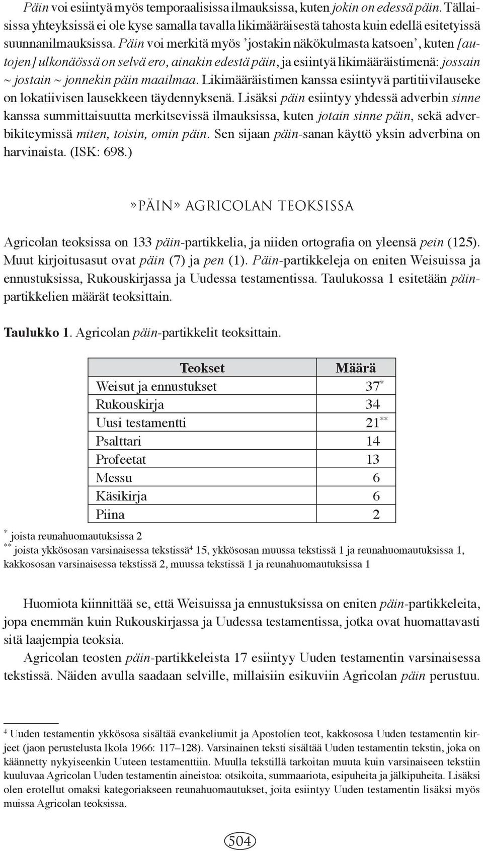 Likimääräistimen kanssa esiintyvä partitiivilauseke on lokatiivisen lausekkeen täydennyksenä.