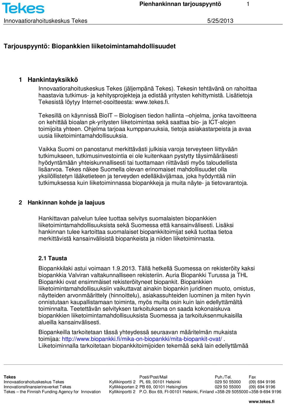 Tekesillä on käynnissä BioIT Biologisen tiedon hallinta ohjelma, jonka tavoitteena on kehittää bioalan pk-yritysten liiketoimintaa sekä saattaa bio- ja ICT-alojen toimijoita yhteen.